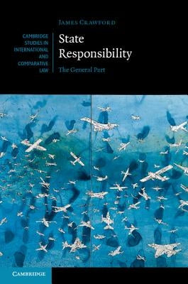 State Responsibility: The General Part by Crawford, James