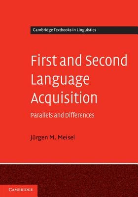 First and Second Language Acquisition: Parallels and Differences by Meisel, J&#252;rgen M.