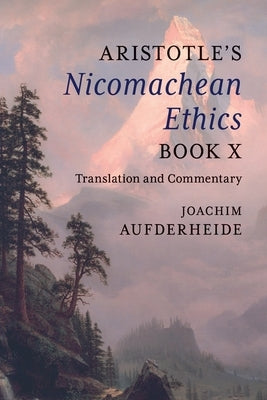 Aristotle's Nicomachean Ethics Book X by Aufderheide, Joachim