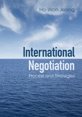 International Negotiation: Process and Strategies by Jeong, Ho-Won