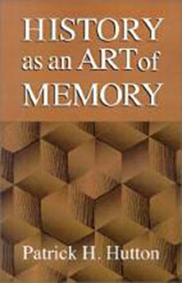 History as an Art of Memory by Hutton, Patrick H.