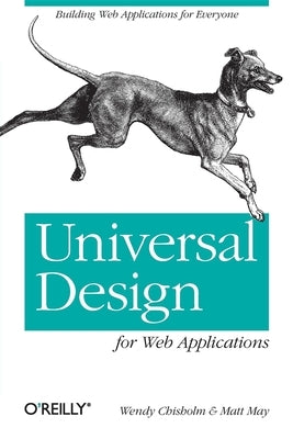 Universal Design for Web Applications: Web Applications That Reach Everyone by Chisholm, Wendy