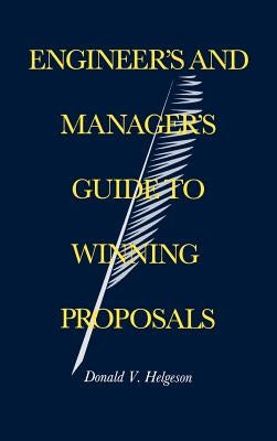 Engineer's and Manager's Guide to Winning Proposals by Helgeson, Donald V.