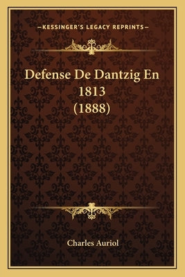 Defense De Dantzig En 1813 (1888) by Auriol, Charles