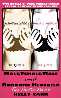 Male/Female/Male and Romantic Hedonism: Two Erotic Novels by Carr, Kelly