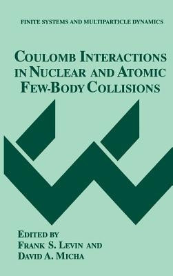 Coulomb Interactions in Nuclear and Atomic Few-Body Collisions by Levin, Frank S.