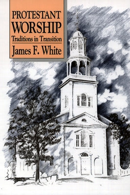 Protestant Worship by White, James F.