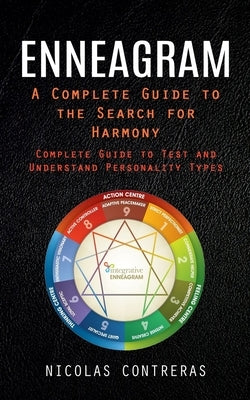 Enneagram: A Complete Guide to the Search for Harmony (Complete Guide to Test and Understand Personality Types) by Contreras, Nicolas