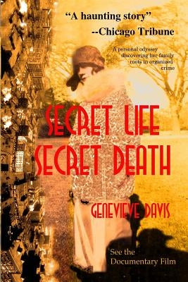 Secret Life, Secret Death: Going Down in Flames in Bootlegging & Prostitution in Capone's Chicago & Wisconsin by Davis, Genevieve