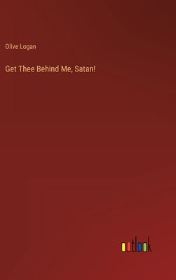 Get Thee Behind Me, Satan! by Logan, Olive