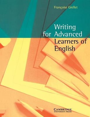 Writing for Advanced Learners of English by Grellet, Francoise