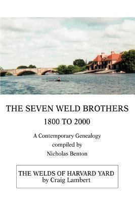 The Seven Weld Brothers: 1800 to 2000 by Benton, Nicholas