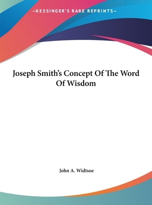 Joseph Smith's Concept of the Word of Wisdom by Widtsoe, John a.