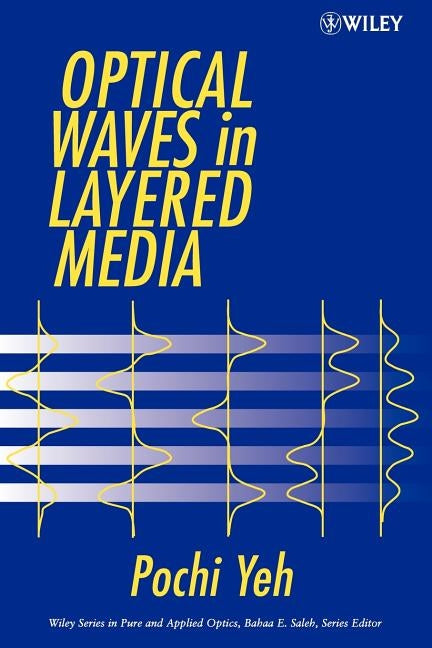 Optical Waves in Layered Media by Yeh, Pochi