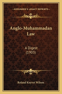 Anglo-Muhammadan Law: A Digest (1903) by Roland Knyvet Wilson