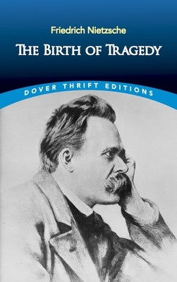 The Birth of Tragedy by Nietzsche, Friedrich Wilhelm