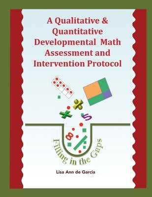 A Qualitative & Quantitative Developmental Math Assessment and Intervention Protocol by De Garcia, Lisa Ann