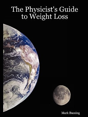 The Physicist's Guide to Weight Loss by Buesing, Mark