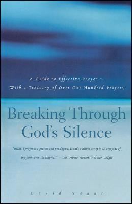 Breaking Through God's Silence: A Guide to Effective Prayer--With a Treasury of Over One Hundred Prayers by Yount, David