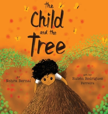 The Child And the Tree: A Tale for Better Times by Bernal, Nohra