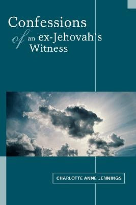 Confessions of an ex-Jehovah's Witness by Jennings, Charlotte A.
