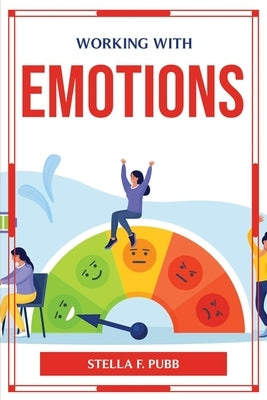 Working with Emotions by Stella F Pubb