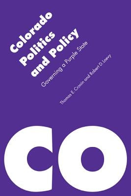 Colorado Politics and Policy: Governing a Purple State by Cronin, Thomas E.