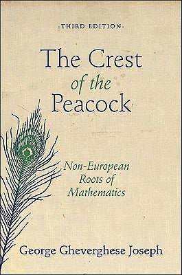The Crest of the Peacock: Non-European Roots of Mathematics - Third Edition by Joseph, George Gheverghese