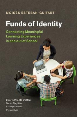Funds of Identity: Connecting Meaningful Learning Experiences in and Out of School by Esteban-Guitart, Mois&#232;s