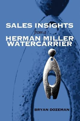 Sales Insights from a Herman Miller Watercarrier by Dozeman, Bryan