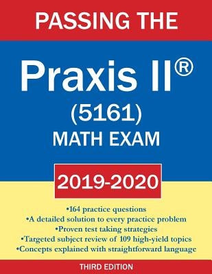 Passing the Praxis II (R) (5161) Math Exam 2019-2020: A Math Teacher's Workbook-Style Study Guide to Help You Study for and Pass the Praxis II Mathema by Kirby, Kyle Joseph