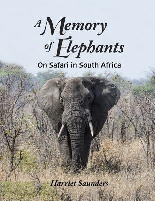 A Memory of Elephants: On Safari in South Africa by Saunders, Harriet