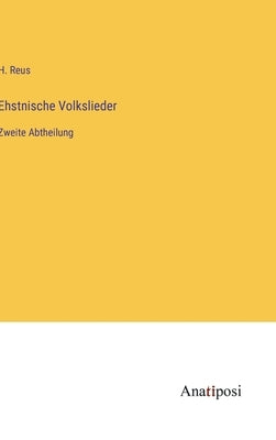 Ehstnische Volkslieder: Zweite Abtheilung by Reus, H.