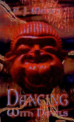 Dancing with Devils: Portrait of an Artist--Pathology of a Madman by Magdits, A. J.
