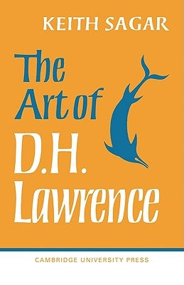 The Art of D. H. Lawrence by Sagar, Keith