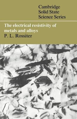 The Electrical Resistivity of Metals and Alloys by Rossiter, Paul L.