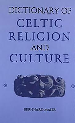Dictionary of Celtic Religion and Culture by Maier, Bernhard