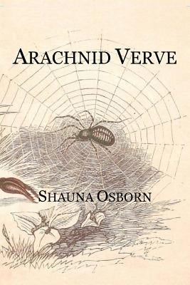 Arachnid Verve by Osborn, Shauna