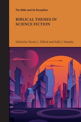Biblical Themes in Science Fiction by Tilford, Nicole L.