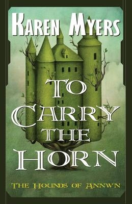 To Carry the Horn: A Virginian in Elfland by Myers, Karen