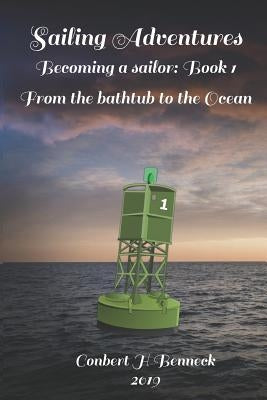 Sailing Adventures: Becoming a sailor: Book 1: From the bathtub to the ocean by Benneck, Conbert H.