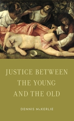 Justice Between the Young and the Old by McKerlie, Dennis