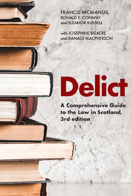 Delict: A Comprehensive Guide to the Law in Scotland by McManus, Francis