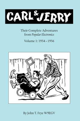 Carl & Jerry: Their Complete Adventures, Volume 1 by Frye, John T.