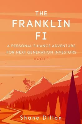 The Franklin Fi: A Personal Finance Adventure for Next Generation Investors by Dillon, Shane