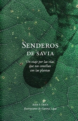 Senderos de savia: Un viaje por las vías que nos conectan con las plantas by S. Erice, Aina