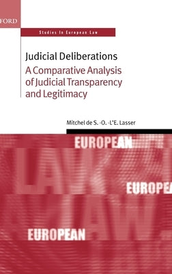 Judicial Deliberations: A Comparative Analysis of Judicial Transparency and Legitimacy by Lasser, Mitchel de S. -O -l'e