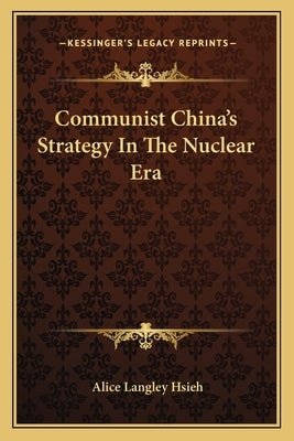 Communist China's Strategy in the Nuclear Era by Hsieh, Alice Langley