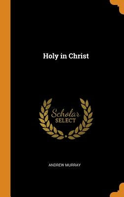 Holy in Christ by Murray, Andrew