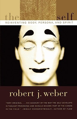 The Created Self: Reinventing Body, Persona, and Spirit by Weber, Robert J.